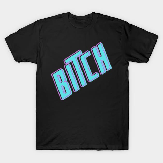 Btch T-Shirt by CateBee8